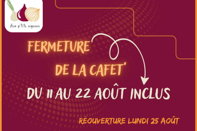 Fermeture de la CAFET’ du 11 au 22 août.
