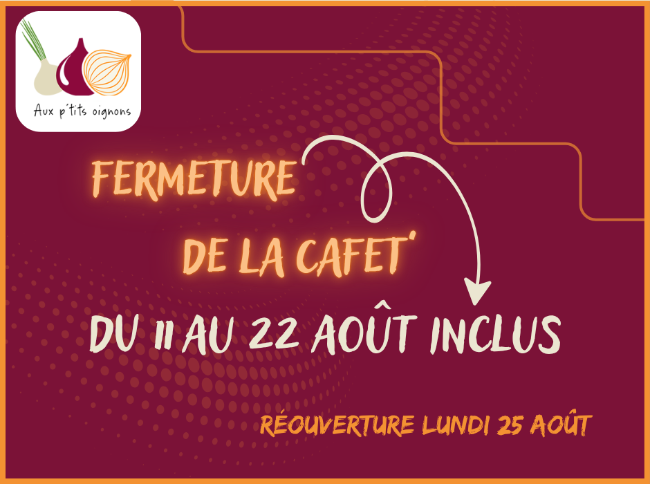Fermeture de la CAFET’ du 11 au 22 août.