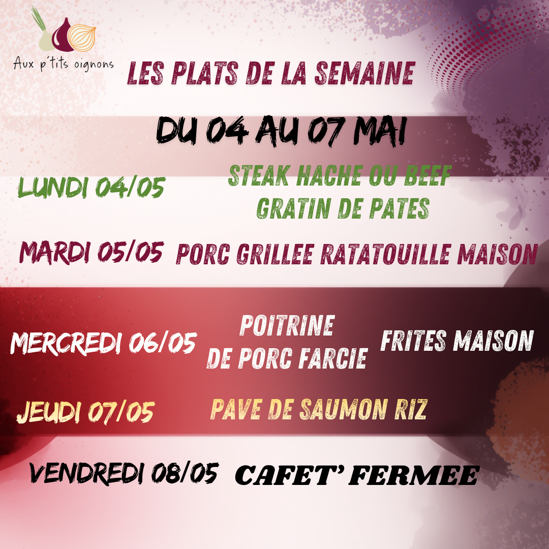 Au programme de la Cafèt’ Aux ptits oignons du 04 au 07 mai (cafèt’ exceptionnellement fermée le 08 mai)