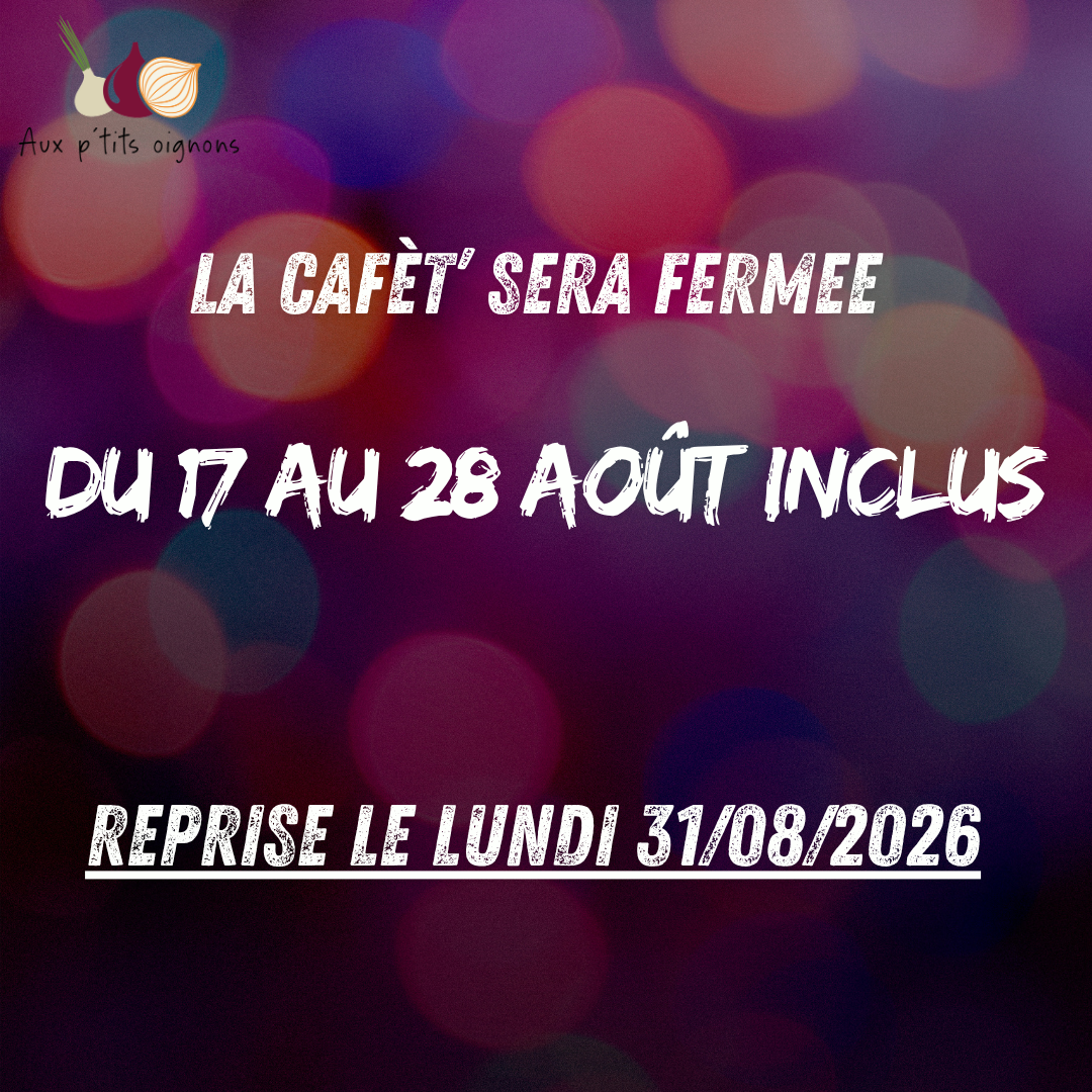 FERMETURE DE LA CAFET’ du 17 au 28 août inclus